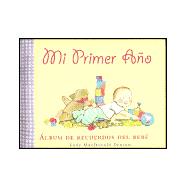 Mi Primer Ano/ My First Year: Album De Recuerdos Del Bebe/ a Baby Record Book