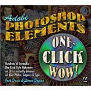 Adobe Photoshop Elements One-Click Wow! : Instant Graphic Effects for Photographs, Type and Graphics