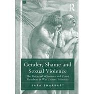 Gender, Shame and Sexual Violence: The Voices of Witnesses and Court Members at War Crimes Tribunals