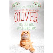 Oliver the Cat Who Saved Christmas The Tale of a Little Cat with a Big Heart
