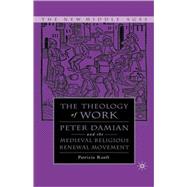 The Theology of Work Peter Damian and the Medieval Religious Renewal Movement