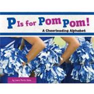 P Is for Pom Pom! : A Cheerleading Alphabet