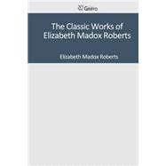 The Classic Works of Elizabeth Madox Roberts
