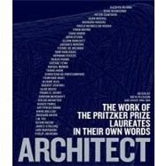Architect The Work of the Pritzker Prize Laureates in Their Own Words