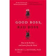 Good Boss, Bad Boss : How to Be the Best... and Learn from the Worst