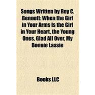 Songs Written by Roy C Bennett : When the Girl in Your Arms Is the Girl in Your Heart, the Young Ones, Glad All over, My Bonnie Lassie