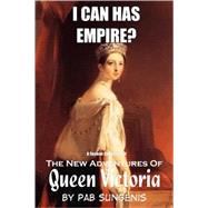 I Can Has Empire? - the Second Collection of the New Adventures of Queen Victoria