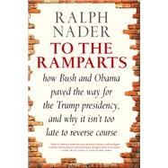 To the Ramparts How Bush and Obama Paved the Way for the Trump Presidency, and Why It Isn't Too  Late to Reverse Course