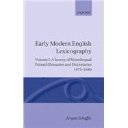 Early Modern English Lexicography Volume 1: A Survey of Monolingual Printed Glossaries and Dictionaries 1475-1640
