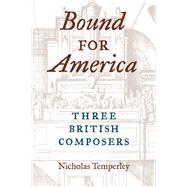 Bound for America : Three British Composers