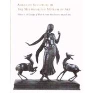 American Sculpture in The Metropolitan Museum of Art; Volume II: A Catalogue of Works by Artists Born between 1865 and 1885
