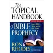 The Topical Handbook of Bible Prophecy: Find It Quick...every Bible Verse on the End Times