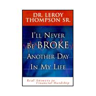 I'll Never Be Broke Another Day in My Life : Real Answers to Financial Hardships