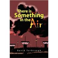There Is Something in the Air