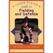 A Young Baseball Player's Guide to Fielding And Defense