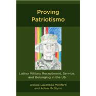 Proving Patriotismo Latino Military Recruitment, Service, and Belonging in the US