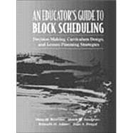 Educator's Guide to Block Scheduling, An: Decision Making, Curriculum Design, and Lesson Planning Strategies