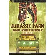 Jurassic Park and Philosophy The Truth Is Terrifying