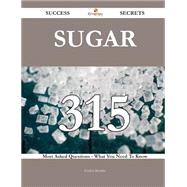 Sugar: 315 Most Asked Questions on Sugar - What You Need to Know