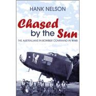 Chased by the Sun The Australians in Bomber Command in World War II