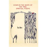Down in the White of the Tree Spiritual Poems