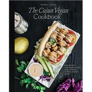 The Cajun Vegan Cookbook A Modern Guide to Classic Cajun Cooking and Southern-Inspired Cuisine