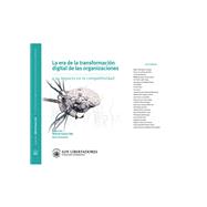 La era de la transformación digital de las organizaciones y su impacto en la competitividad