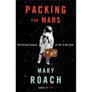Packing for Mars The Curious Science of Life in the Void,9780393068474