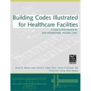 Building Codes Illustrated for Healthcare Facilities A Guide to Understanding the 2006 International Building Code