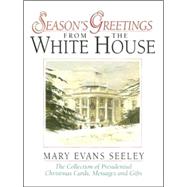 Season's Greetings from the White House : The Collection of Presidential Christmas Cards, Messages and Gifts