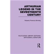 Arthurian Legend in the Seventeenth Century