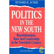 Politics in the New South: Republicanism, Race and Leadership in the Twentieth Century: Republicanism, Race and Leadership in the Twentieth Century
