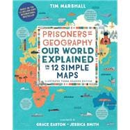 Prisoners of Geography Our World Explained in 12 Simple Maps (Illustrated Young Readers Edition)
