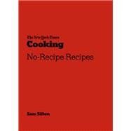 The New York Times Cooking No-Recipe Recipes [A Cookbook]
