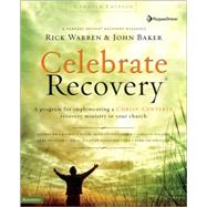 Celebrate Recovery (R) : A Program for Implementing a Christ-Centered Recovery Ministry in Your Church: Updated Curriculum Kit
