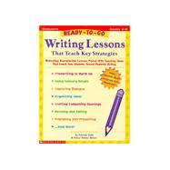 Writing Lessons That Teach Key Strategies : Motivating Reproducible Lessons Paired with Teaching Ideas That Coach Your Students Toward Powerful Writing