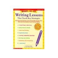 Writing Lessons That Teach Key Strategies : Motivating Reproducible Lessons Paired with Teaching Ideas That Coach Your Students Toward Powerful Writing