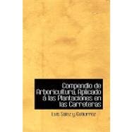 Compendio de Arboricultura, Aplicado a las Plantaciones en las Carreteras/ Compendium of Arboriculture, Applied to the Plantations in the Highways