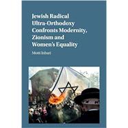 Jewish Radical Ultra-orthodoxy Confronts Modernity, Zionism and Women's Equality