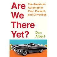 Are We There Yet? The American Automobile Past, Present, and Driverless
