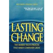 Lasting Change : The Shared Values Process That Makes Companies Great