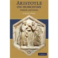 Aristotle on Homonymy: Dialectic and Science