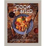 Cook It Wild Sensational Prep-Ahead Meals for Camping, Cabins, and the Great Outdoors