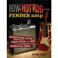 How to Hot Rod Your Fender Amp Modifying your Amplifier for Magical Tone