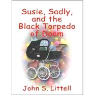Susie, Sadly, and the Black Torpedo of Doom