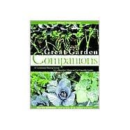 Great Garden Companions A Companion-Planting System for a Beautiful, Chemical-Free Vegetable Garden