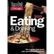 Time Out Chicago Eating and Drinking 2010 The Essential Guide to the City's Best Bars and Restaurants