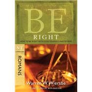 Be Right (Romans) How to Be Right with God, Yourself, and Others