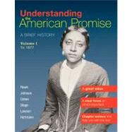 Understanding the American Promise, Volume 1: To 1877 : A Brief History of the United States