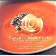 Canyon Ranch Cooks More Than 200 Delicious, Innovative Recipes from America's Leading Health Resort